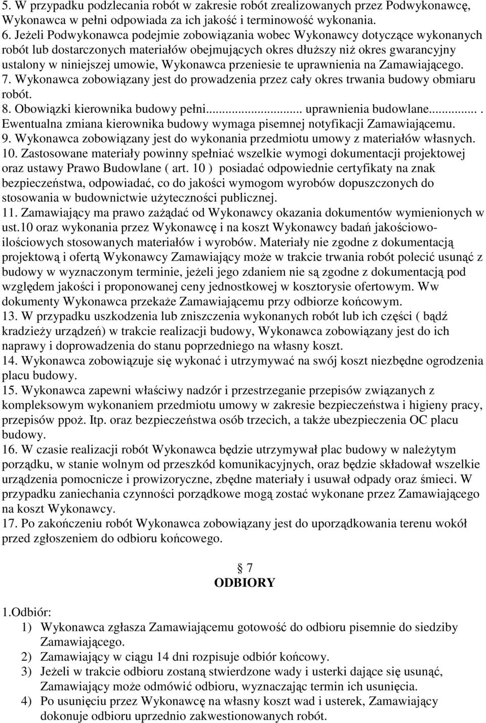 Wykonawca przeniesie te uprawnienia na Zamawiającego. 7. Wykonawca zobowiązany jest do prowadzenia przez cały okres trwania budowy obmiaru robót. 8. Obowiązki kierownika budowy pełni.