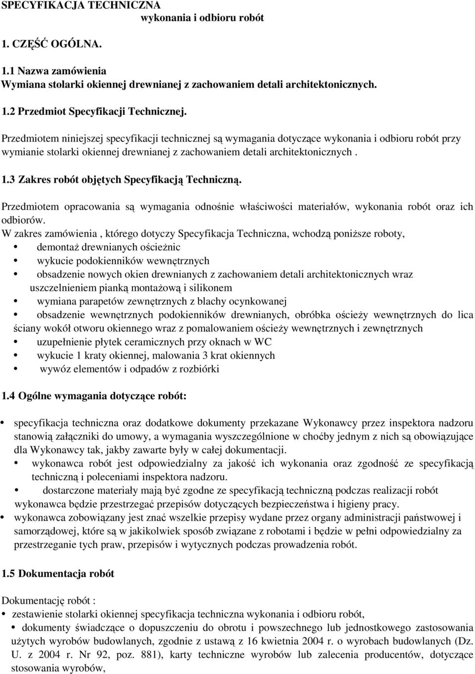 3 Zakres robót objętych Specyfikacją Techniczną. Przedmiotem opracowania są wymagania odnośnie właściwości materiałów, wykonania robót oraz ich odbiorów.