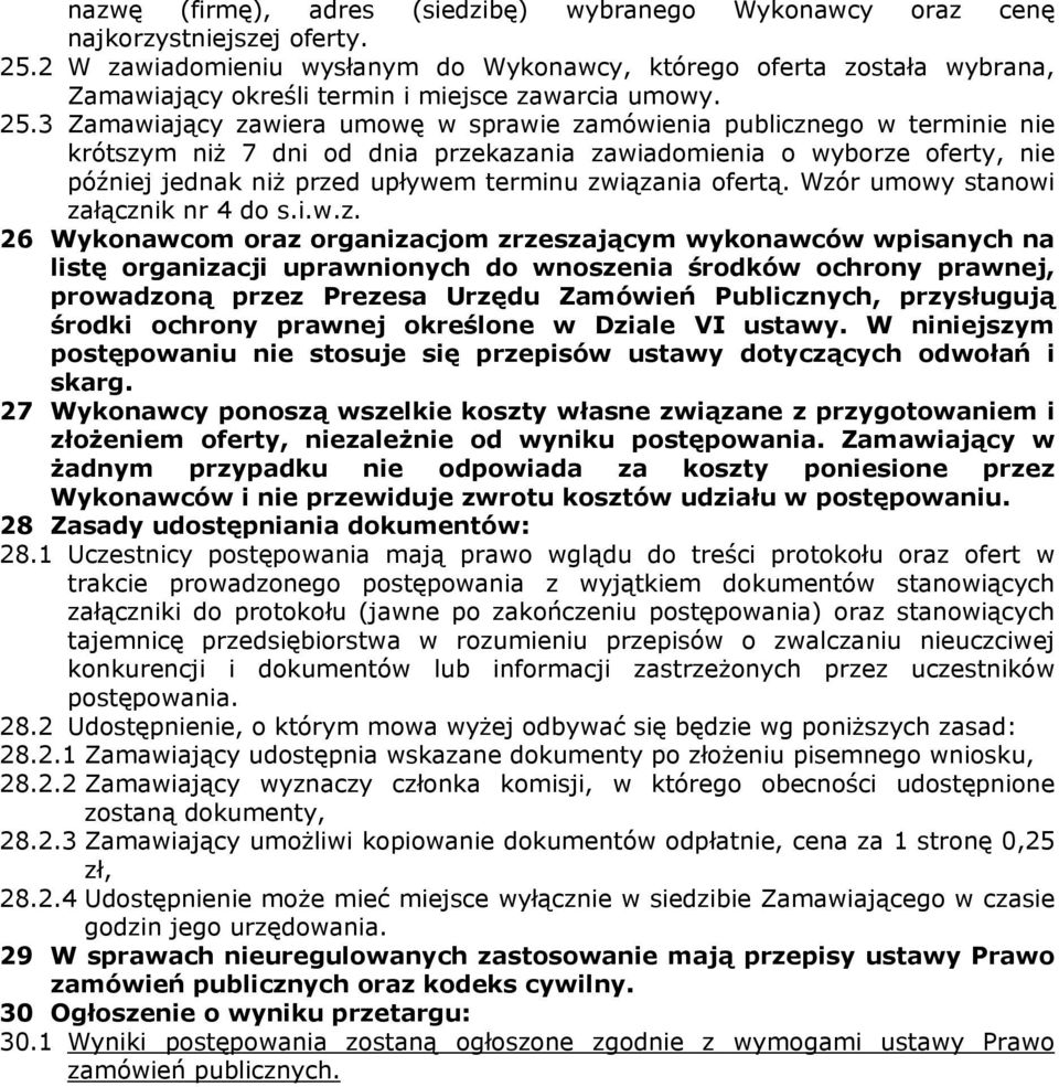 3 Zamawiający zawiera umowę w sprawie zamówienia publicznego w terminie nie krótszym niż 7 dni od dnia przekazania zawiadomienia o wyborze oferty, nie później jednak niż przed upływem terminu