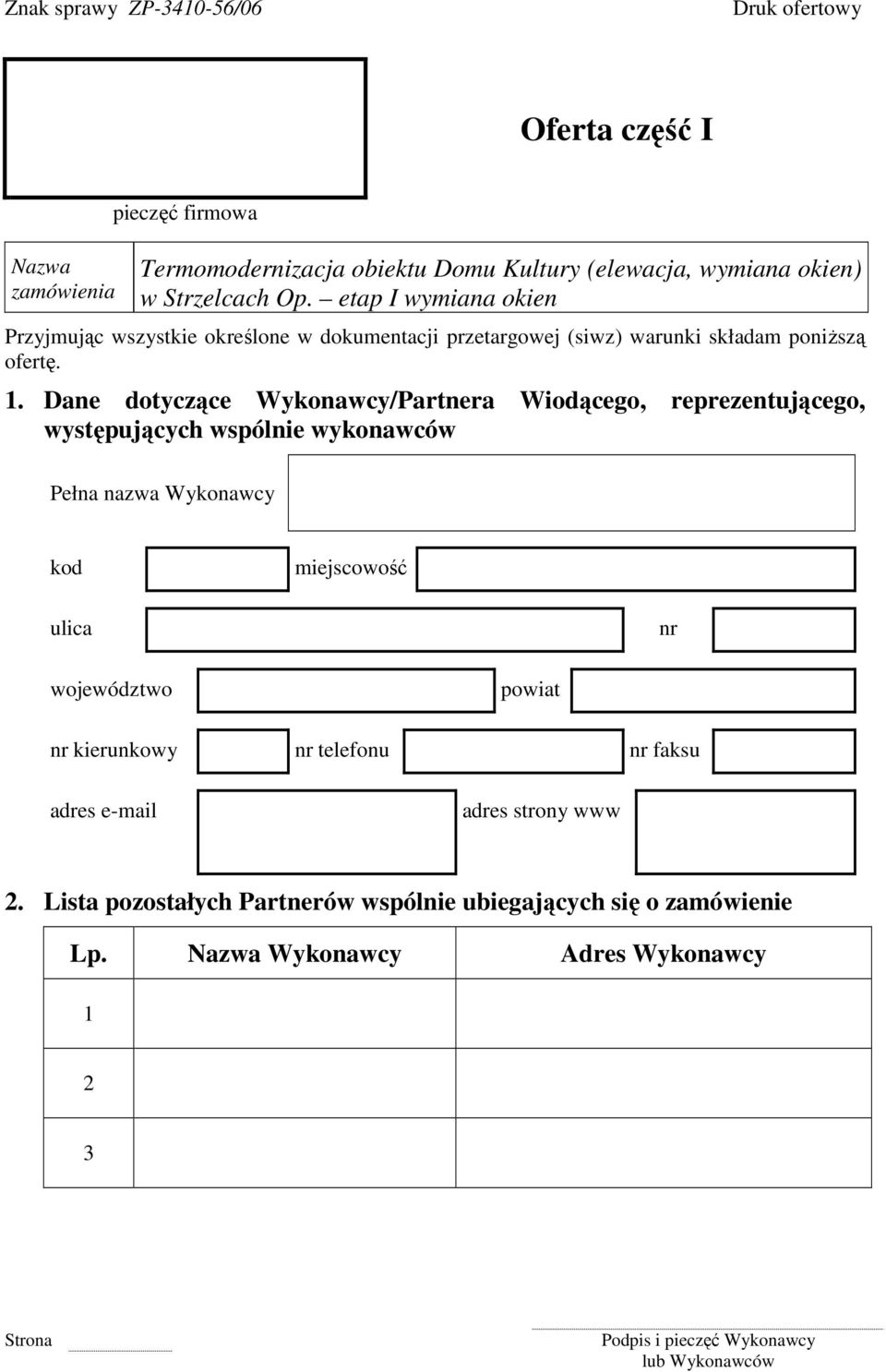 Dane dotyczące Wykonawcy/Partnera Wiodącego, reprezentującego, występujących wspólnie wykonawców Pełna nazwa Wykonawcy kod miejscowość ulica nr