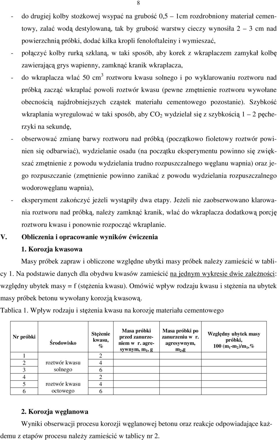 cm 3 roztworu kwasu solnego i po wyklarowaniu roztworu nad próbką zacząć wkraplać powoli roztwór kwasu (pewne zmętnienie roztworu wywołane obecnością najdrobniejszych cząstek materiału cementowego