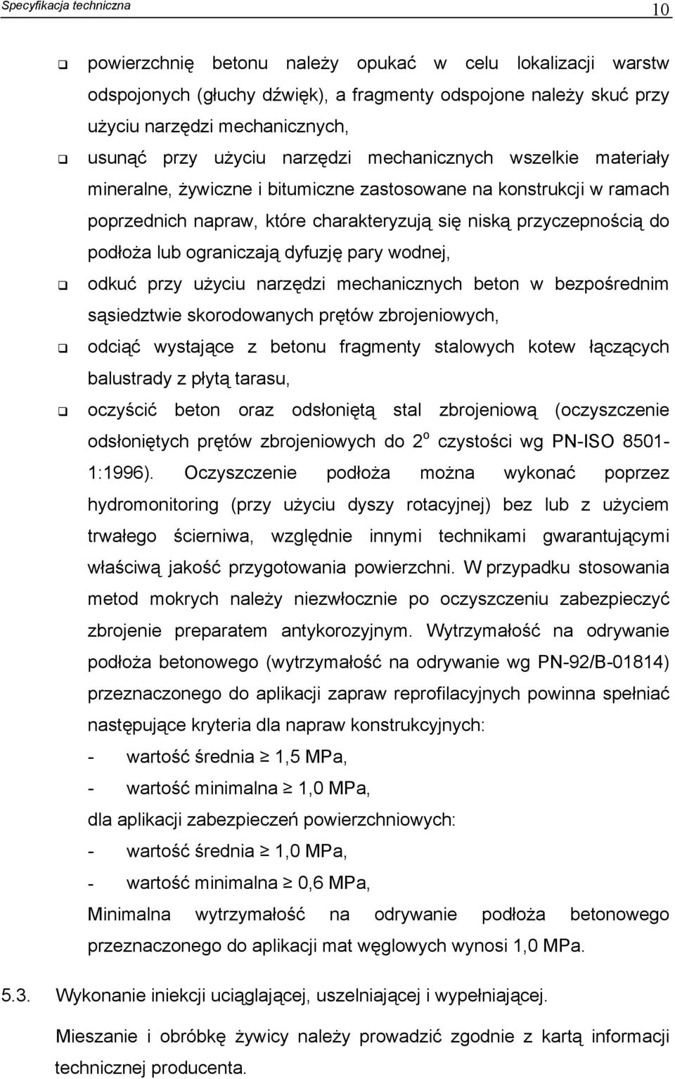 dyfuzję pary wodnej, odkuć przy użyciu narzędzi mechanicznych beton w bezpośrednim sąsiedztwie skorodowanych prętów zbrojeniowych, odciąć wystające z betonu fragmenty stalowych kotew łączących