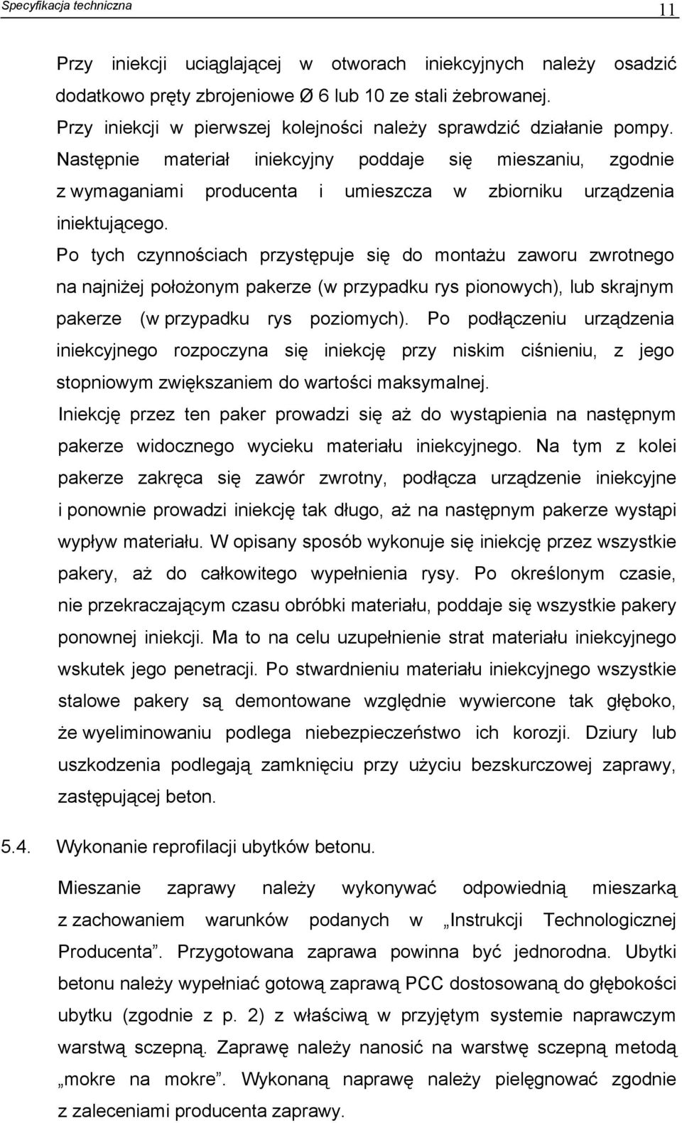 Po tych czynnościach przystępuje się do montażu zaworu zwrotnego na najniżej położonym pakerze (w przypadku rys pionowych), lub skrajnym pakerze (w przypadku rys poziomych).