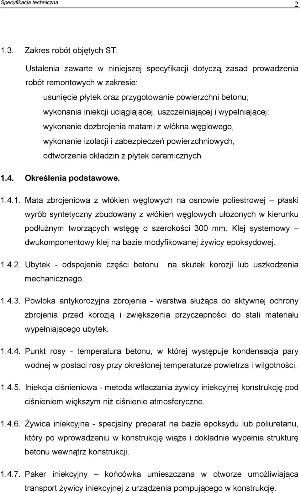 uszczelniającej i wypełniającej; wykonanie dozbrojenia matami z włókna węglowego, wykonanie izolacji i zabezpieczeń powierzchniowych, odtworzenie okładzin z płytek ceramicznych. 1.4.