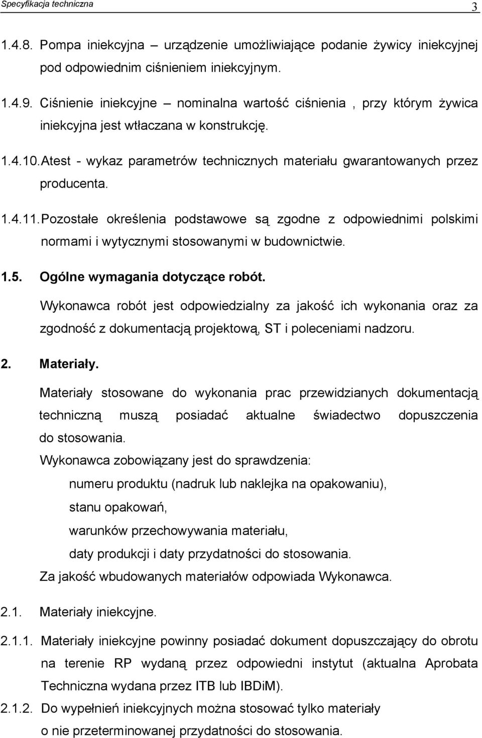 1.4.11. Pozostałe określenia podstawowe są zgodne z odpowiednimi polskimi normami i wytycznymi stosowanymi w budownictwie. 1.5. Ogólne wymagania dotyczące robót.