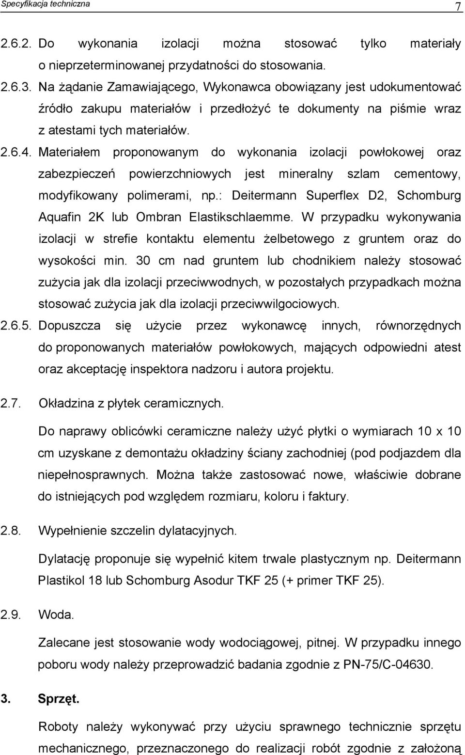 Materiałem proponowanym do wykonania izolacji powłokowej oraz zabezpieczeń powierzchniowych jest mineralny szlam cementowy, modyfikowany polimerami, np.