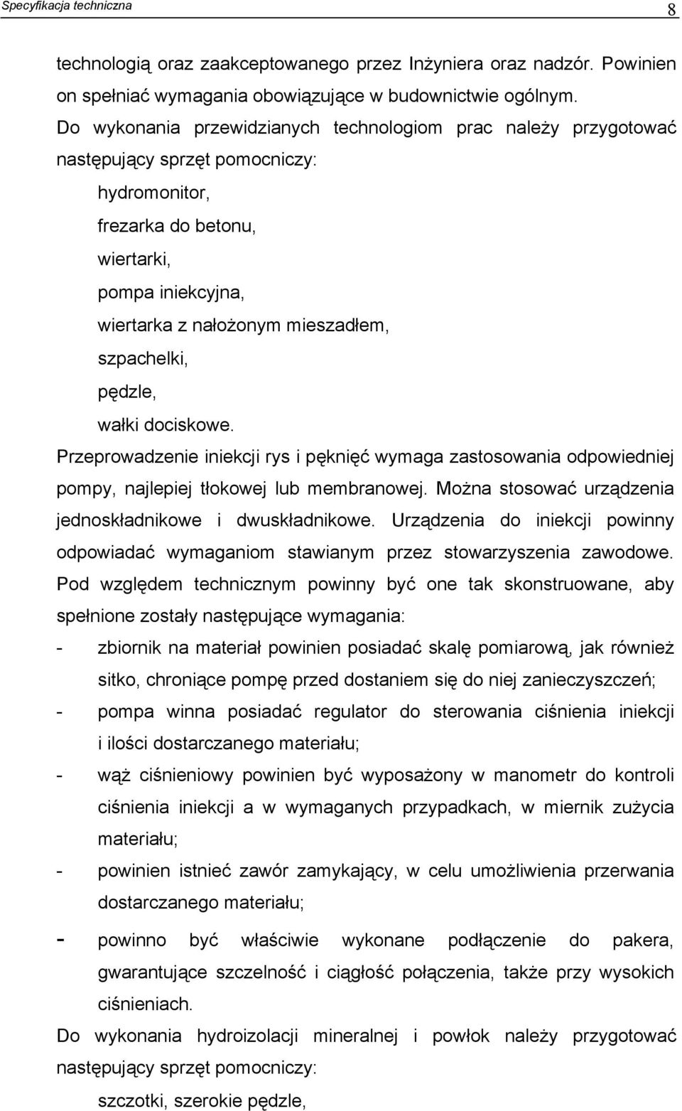 szpachelki, pędzle, wałki dociskowe. Przeprowadzenie iniekcji rys i pęknięć wymaga zastosowania odpowiedniej pompy, najlepiej tłokowej lub membranowej.