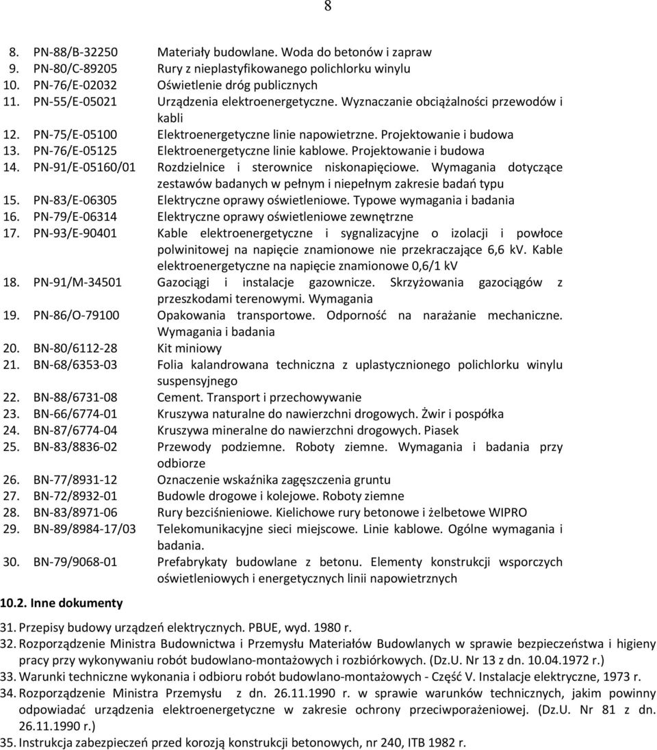 PN-76/E-05125 Elektroenergetyczne linie kablowe. Projektowanie i budowa 14. PN-91/E-05160/01 Rozdzielnice i sterownice niskonapięciowe.