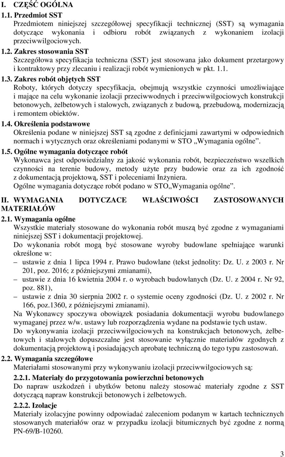 Zakres stosowania SST Szczegółowa specyfikacja techniczna (SST) jest stosowana jako dokument przetargowy i kontraktowy przy zlecaniu i realizacji robót wymienionych w pkt. 1.1. 1.3.