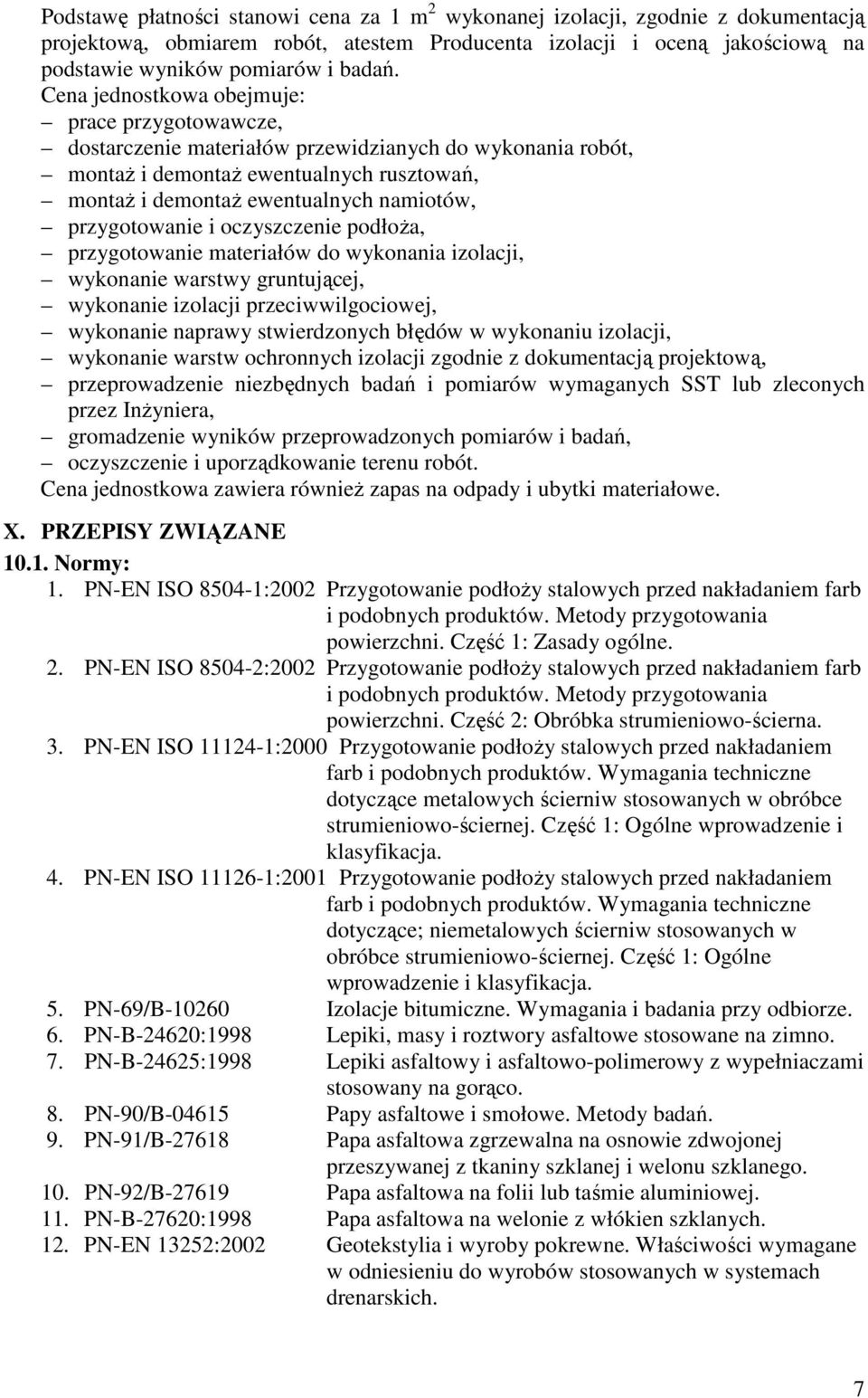 przygotowanie i oczyszczenie podłoŝa, przygotowanie materiałów do wykonania izolacji, wykonanie warstwy gruntującej, wykonanie izolacji przeciwwilgociowej, wykonanie naprawy stwierdzonych błędów w