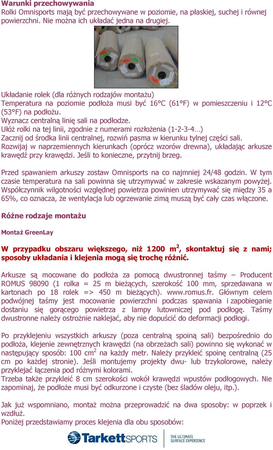 UłóŜ rolki na tej linii, zgodnie z numerami rozłoŝenia (1-2-3-4 ) Zacznij od środka linii centralnej, rozwiń pasma w kierunku tylnej części sali.