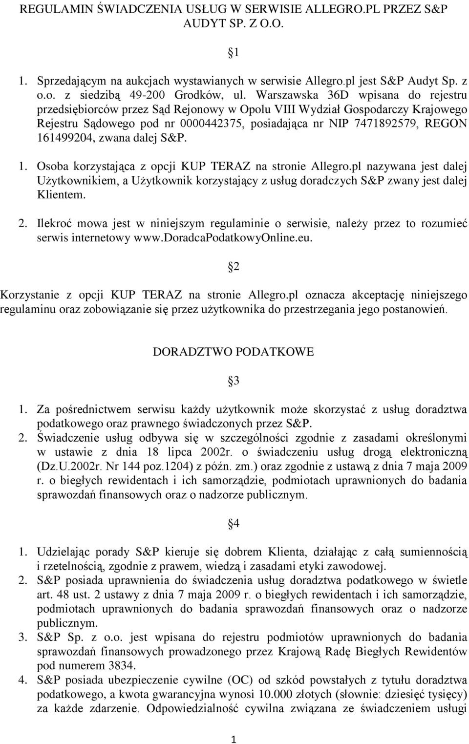 zwana dalej S&P. 1. Osoba korzystająca z opcji KUP TERAZ na stronie Allegro.pl nazywana jest dalej Użytkownikiem, a Użytkownik korzystający z usług doradczych S&P zwany jest dalej Klientem. 2.