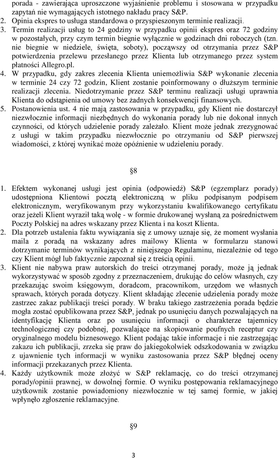 Termin realizacji usług to 24 godziny w przypadku opinii ekspres oraz 72 godziny w pozostałych, przy czym termin biegnie wyłącznie w godzinach dni roboczych (tzn.