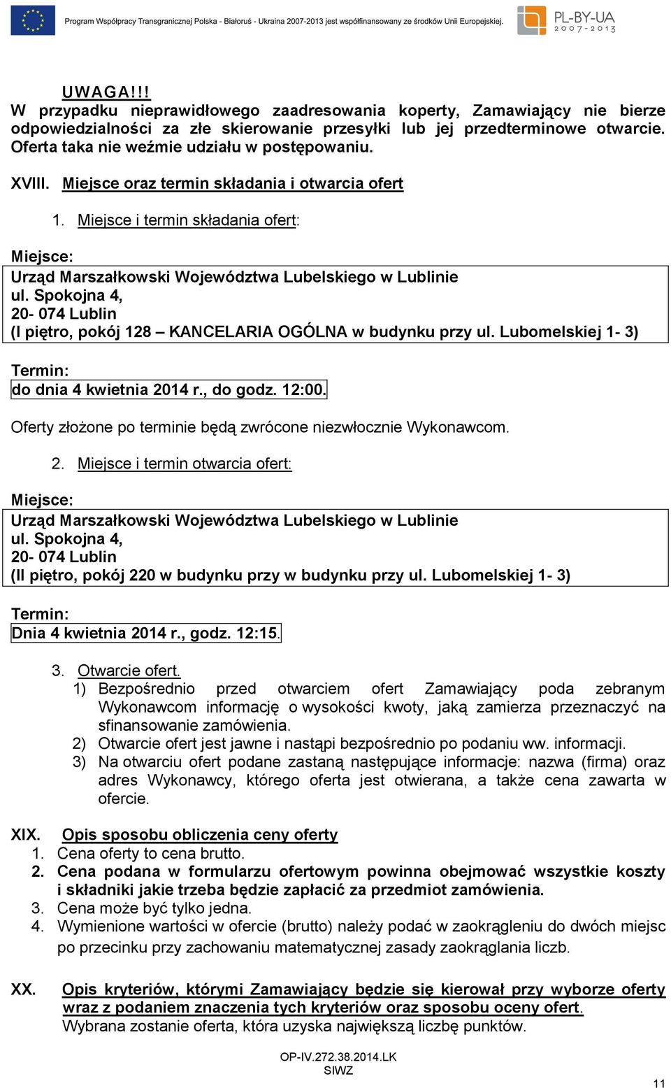 Miejsce i termin składania ofert: Miejsce: Urząd Marszałkowski Województwa Lubelskiego w Lublinie ul. Spokojna 4, 20-074 Lublin (I piętro, pokój 128 KANCELARIA OGÓLNA w budynku przy ul.