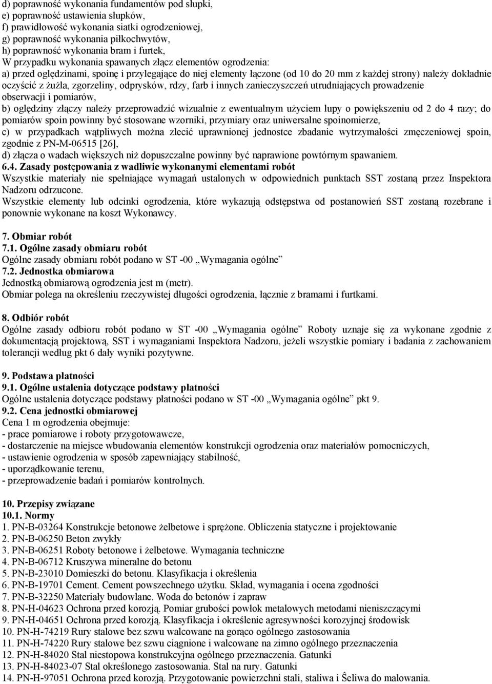 żużla, zgorzeliny, odprysków, rdzy, farb i innych zanieczyszczeń utrudniających prowadzenie obserwacji i pomiarów, b) oględziny złączy należy przeprowadzić wizualnie z ewentualnym użyciem lupy o