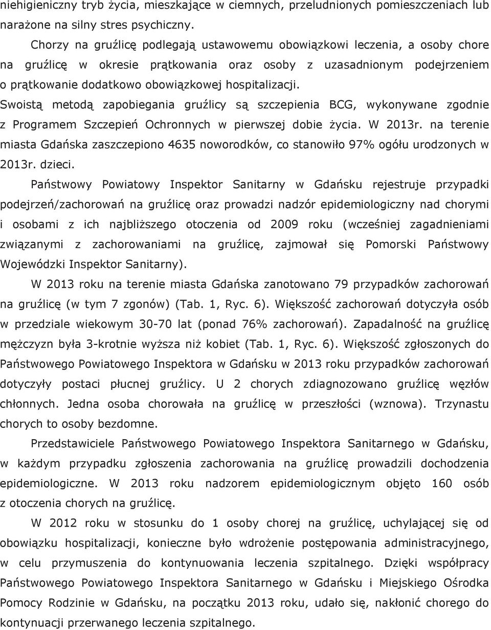 hospitalizacji. Swoistą metodą zapobiegania gruźlicy są szczepienia BCG, wykonywane zgodnie z Programem Szczepień Ochronnych w pierwszej dobie życia. W 2013r.