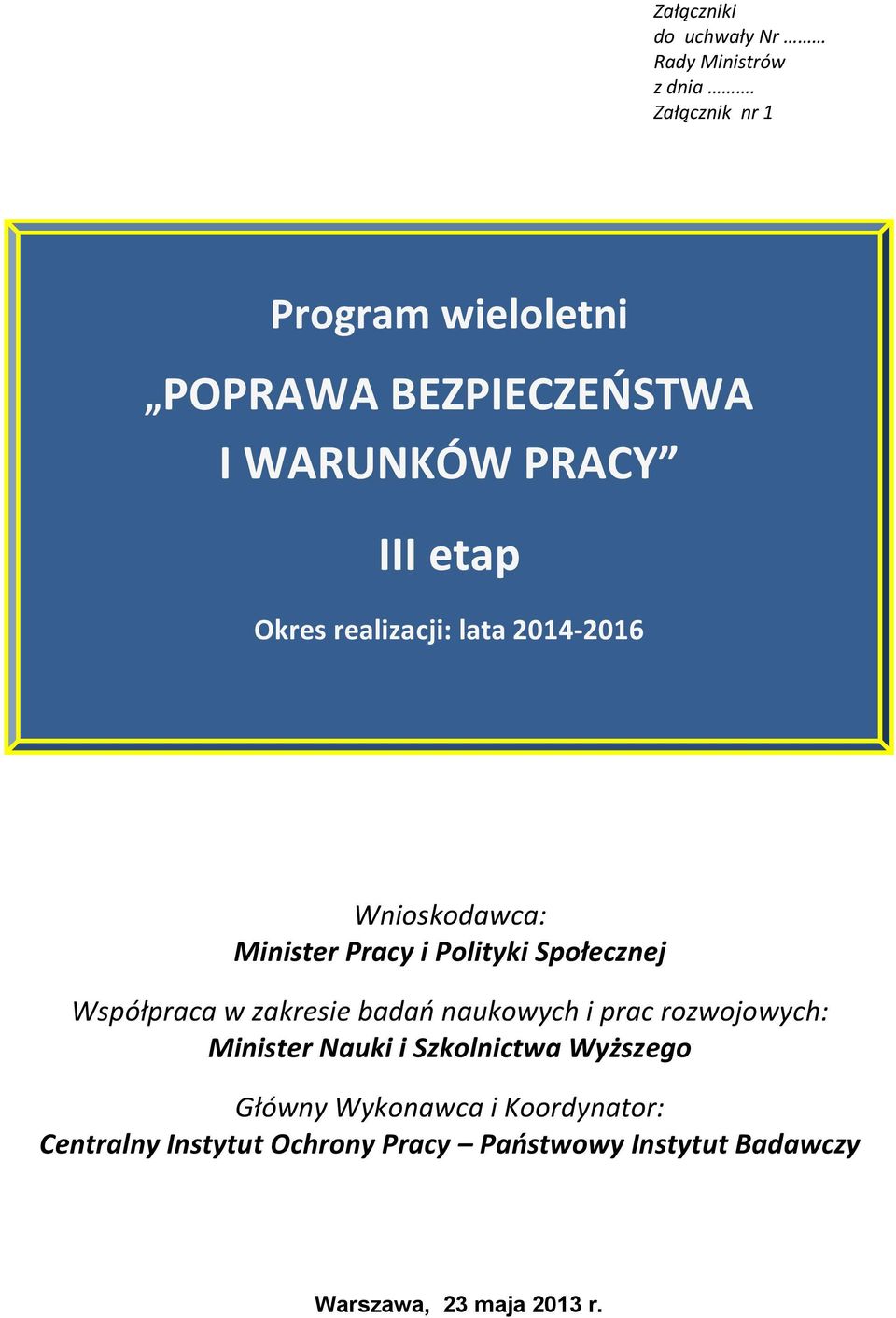 2014-2016 Wnioskodawca: Minister Pracy i Polityki Społecznej Współpraca w zakresie badań naukowych i prac