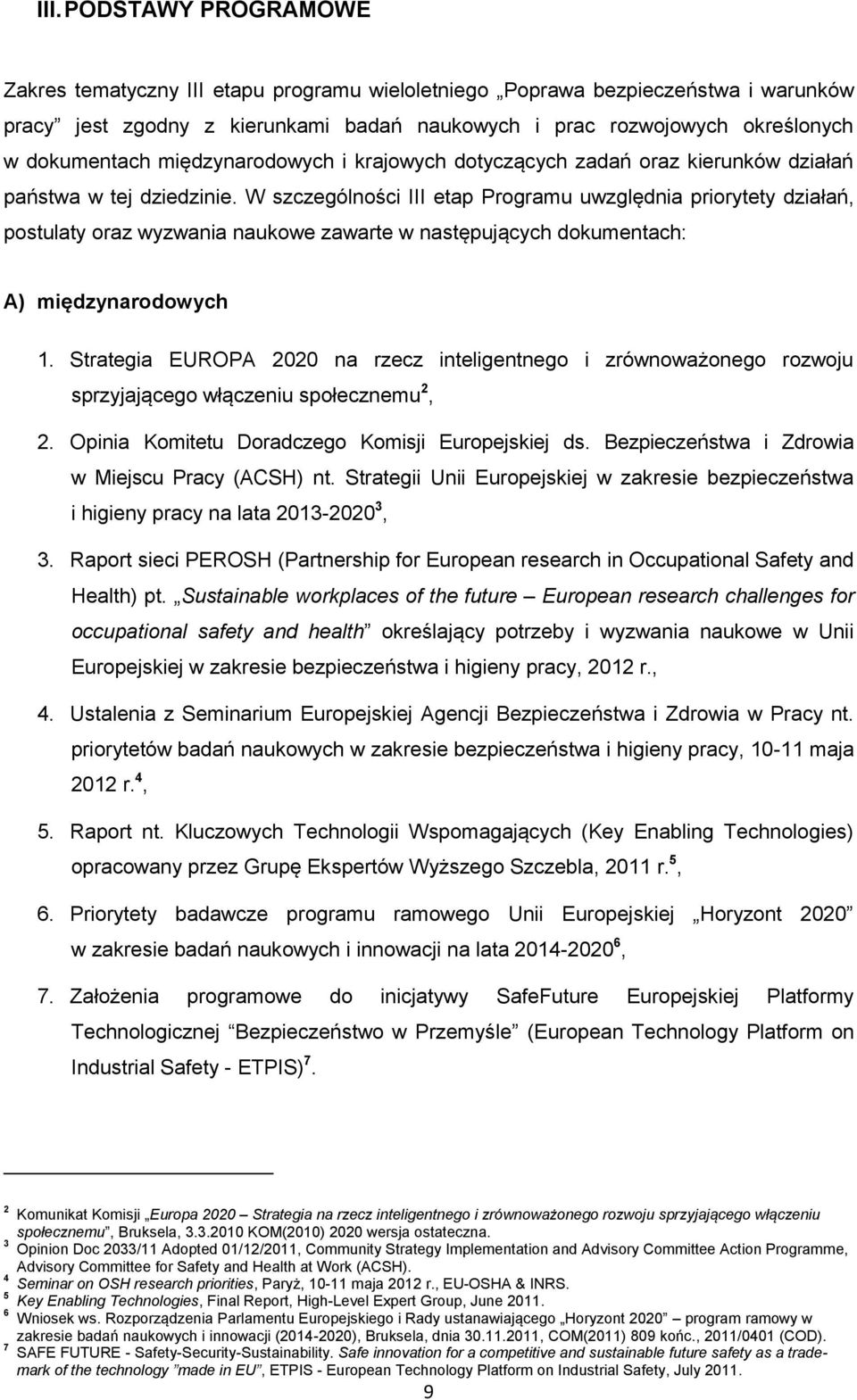 W szczególności III etap Programu uwzględnia priorytety działań, postulaty oraz wyzwania naukowe zawarte w następujących dokumentach: A) międzynarodowych 1.