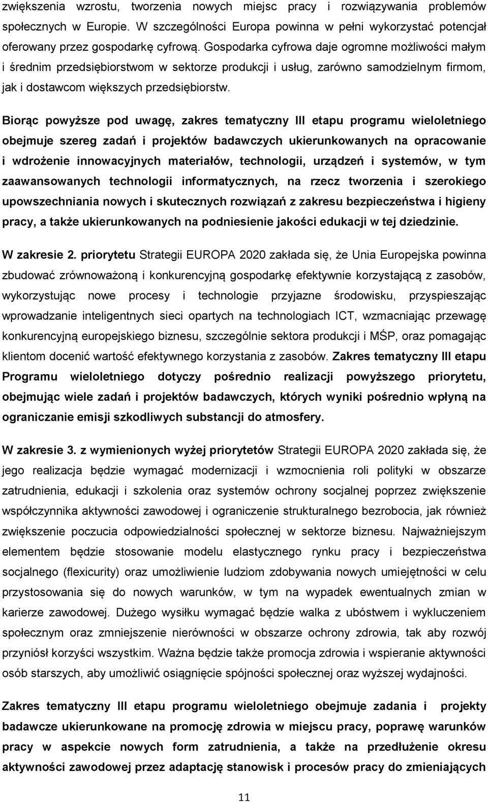 Biorąc powyższe pod uwagę, zakres tematyczny III etapu programu wieloletniego obejmuje szereg zadań i projektów badawczych ukierunkowanych na opracowanie i wdrożenie innowacyjnych materiałów,