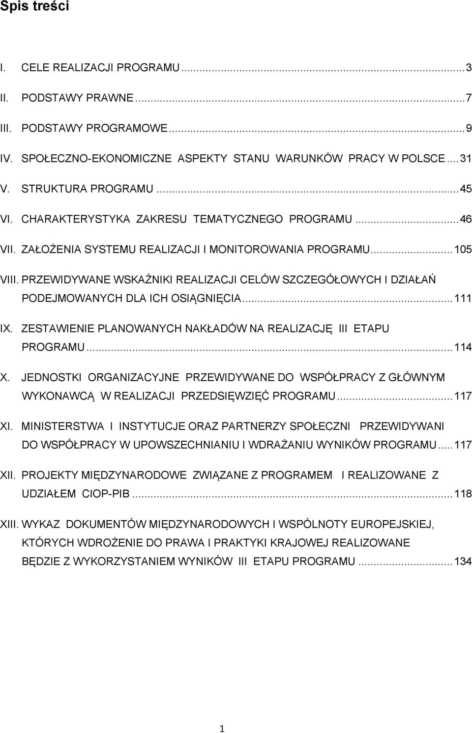 PRZEWIDYWANE WSKAŹNIKI REALIZACJI CELÓW SZCZEGÓŁOWYCH I DZIAŁAŃ PODEJMOWANYCH DLA ICH OSIĄGNIĘCIA... 111 IX. ZESTAWIENIE PLANOWANYCH NAKŁADÓW NA REALIZACJĘ III ETAPU PROGRAMU... 114 X.