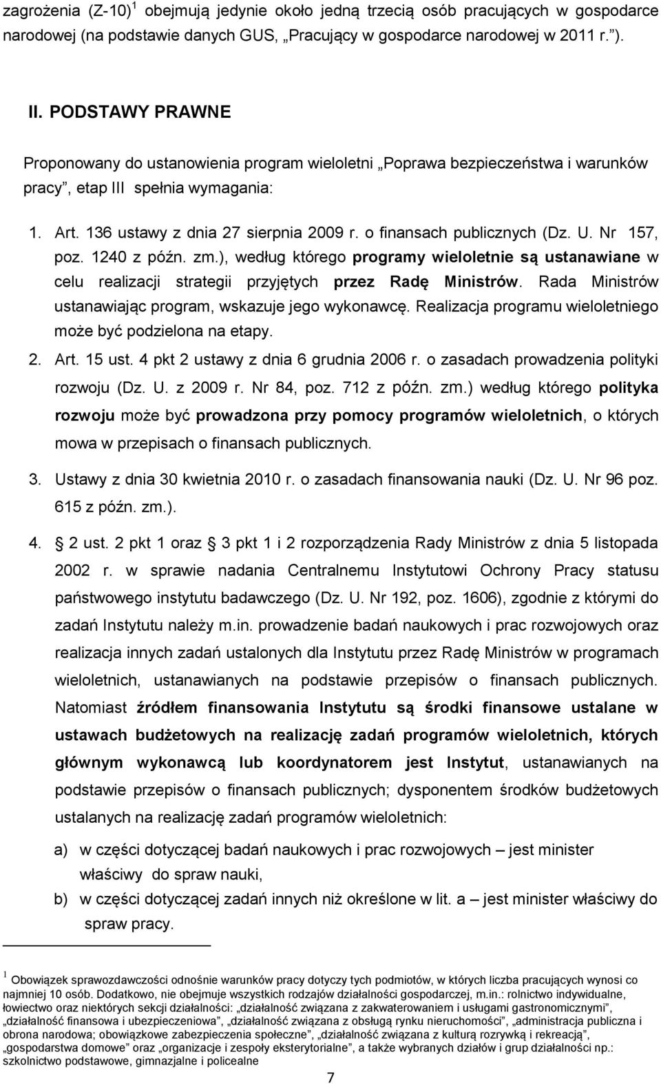 o finansach publicznych (Dz. U. Nr 157, poz. 1240 z późn. zm.), według którego programy wieloletnie są ustanawiane w celu realizacji strategii przyjętych przez Radę Ministrów.