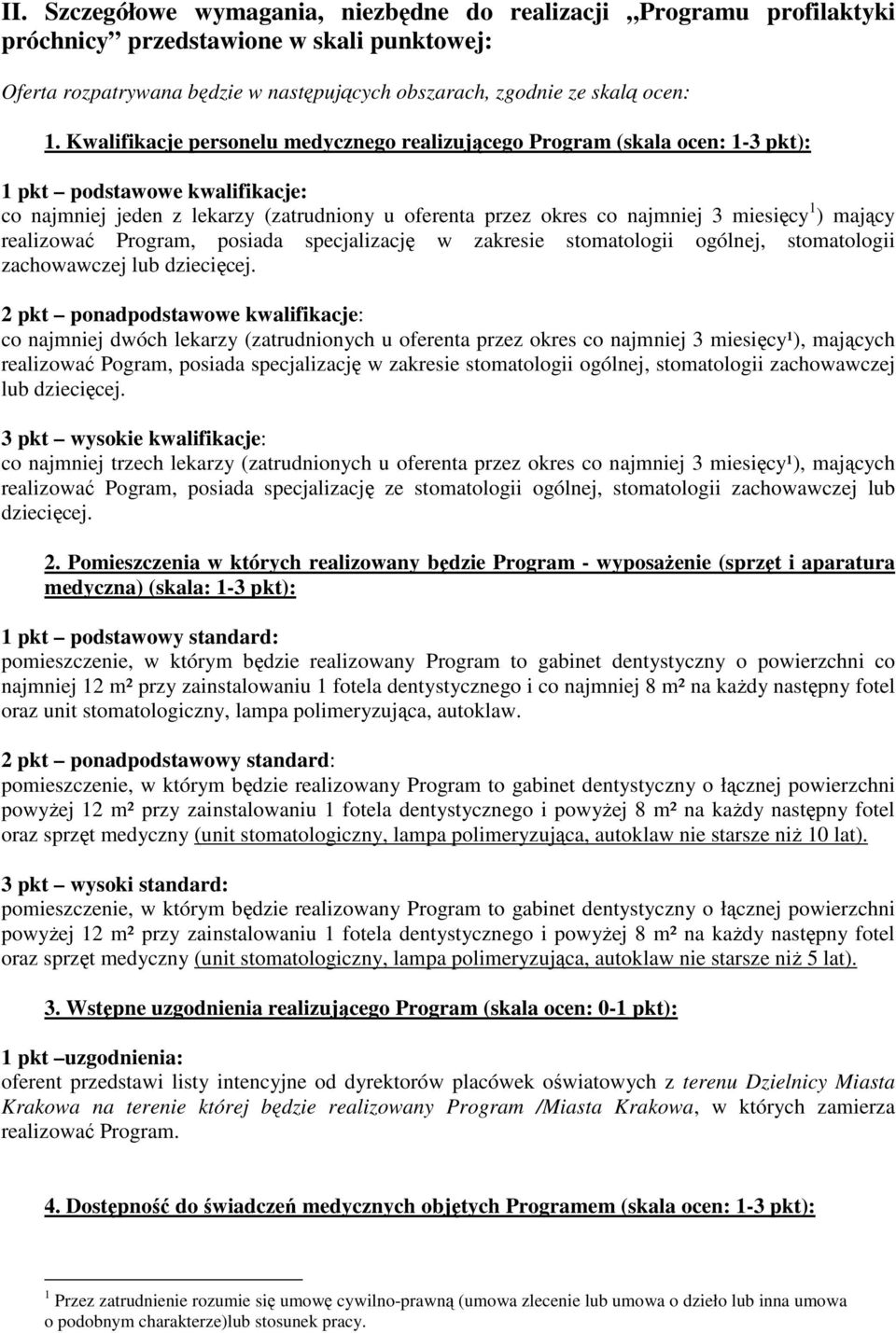 ) mający realizować Program, posiada specjalizację w zakresie stomatologii ogólnej, stomatologii zachowawczej lub dziecięcej.