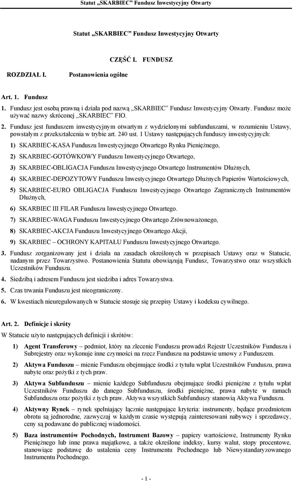 1 Ustawy następujących funduszy inwestycyjnych: 1) SKARBIEC-KASA Funduszu Inwestycyjnego Otwartego Rynku Pieniężnego, 2) SKARBIEC-GOTÓWKOWY Funduszu Inwestycyjnego Otwartego, 3) SKARBIEC-OBLIGACJA