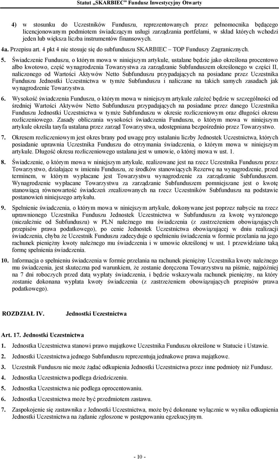 Świadczenie Funduszu, o którym mowa w niniejszym artykule, ustalane będzie jako określona procentowo albo kwotowo, część wynagrodzenia Towarzystwa za zarządzanie Subfunduszem określonego w części II,