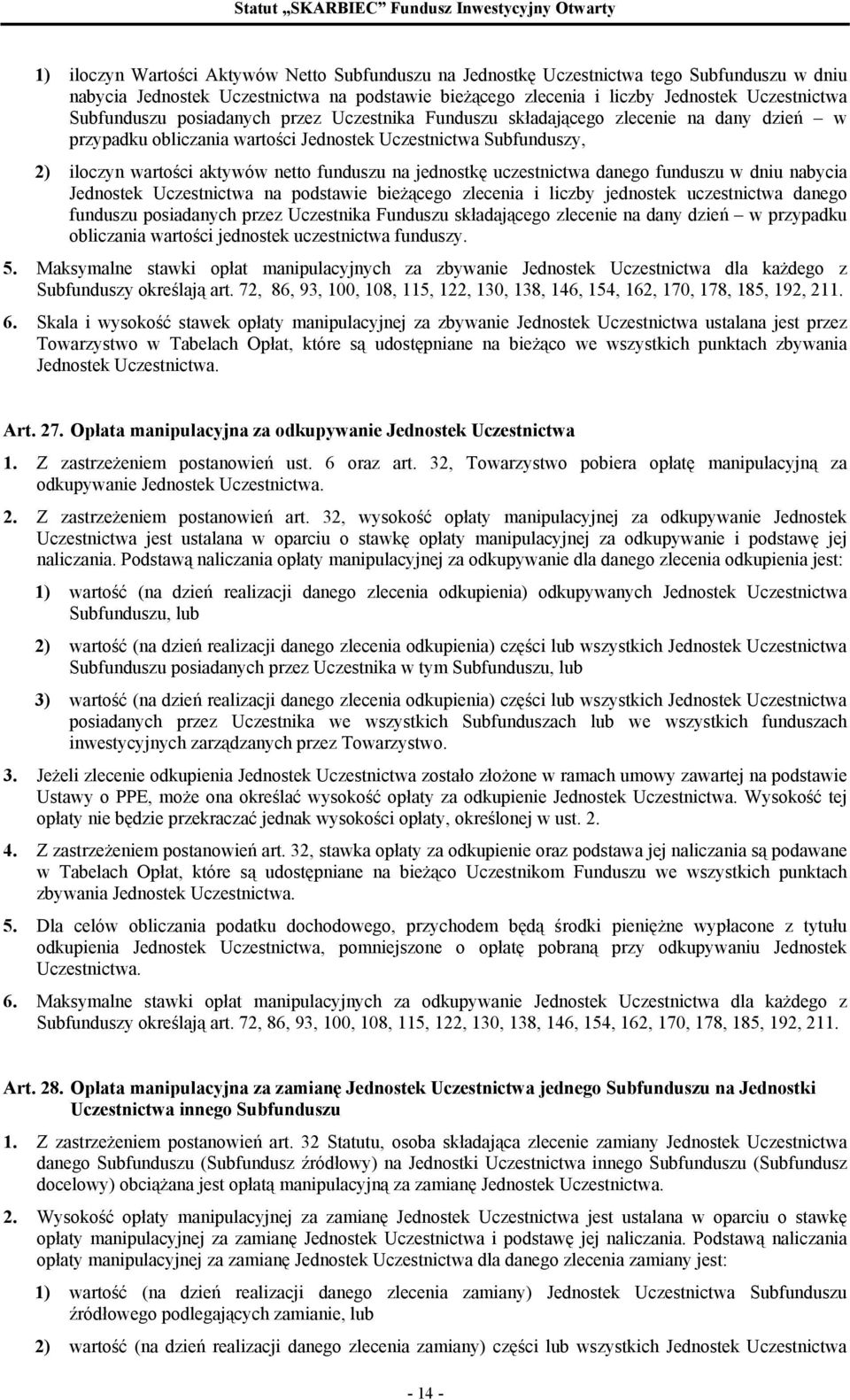 jednostkę uczestnictwa danego funduszu w dniu nabycia Jednostek Uczestnictwa na podstawie bieżącego zlecenia i liczby jednostek uczestnictwa danego funduszu posiadanych przez Uczestnika Funduszu