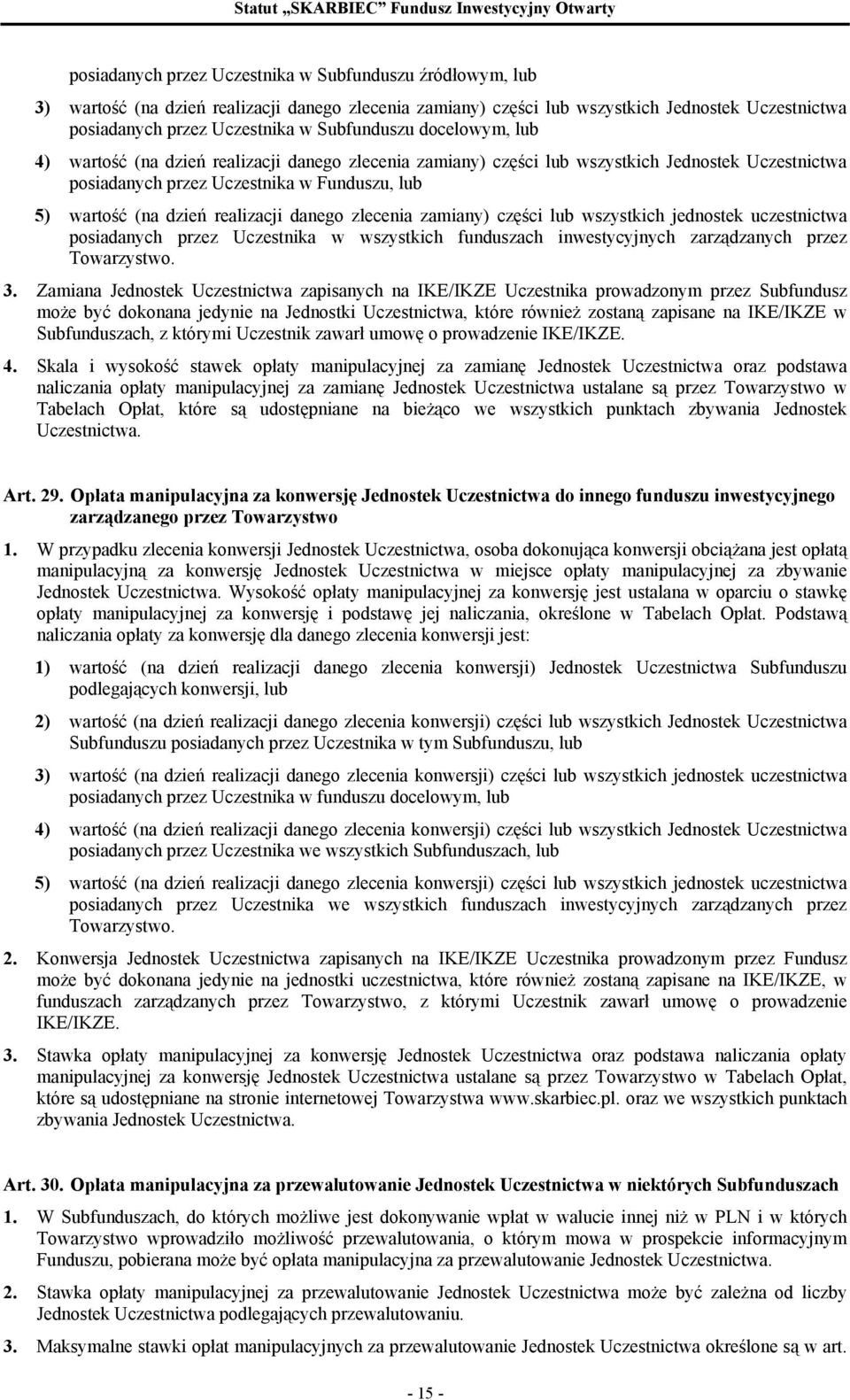 realizacji danego zlecenia zamiany) części lub wszystkich jednostek uczestnictwa posiadanych przez Uczestnika w wszystkich funduszach inwestycyjnych zarządzanych przez Towarzystwo. 3.