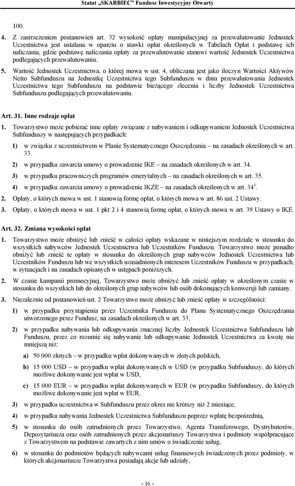 opłaty za przewalutowanie stanowi wartość Jednostek Uczestnictwa podlegających przewalutowaniu. 5. Wartość Jednostek Uczestnictwa, o której mowa w ust.