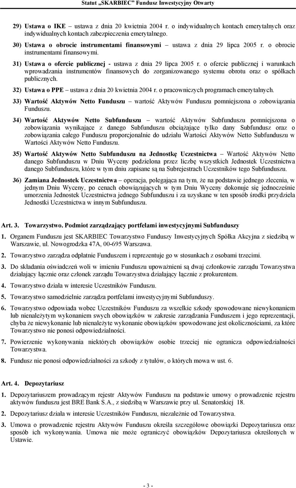 o ofercie publicznej i warunkach wprowadzania instrumentów finansowych do zorganizowanego systemu obrotu oraz o spółkach publicznych. 32) Ustawa o PPE ustawa z dnia 20 kwietnia 2004 r.