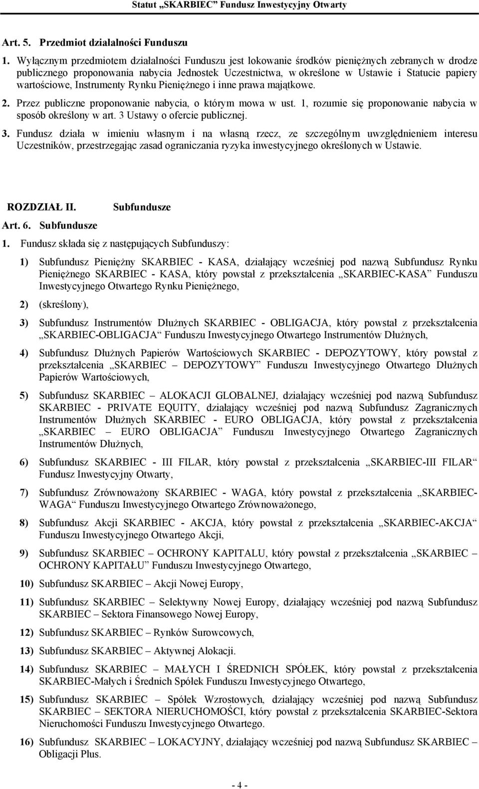 wartościowe, Instrumenty Rynku Pieniężnego i inne prawa majątkowe. 2. Przez publiczne proponowanie nabycia, o którym mowa w ust. 1, rozumie się proponowanie nabycia w sposób określony w art.