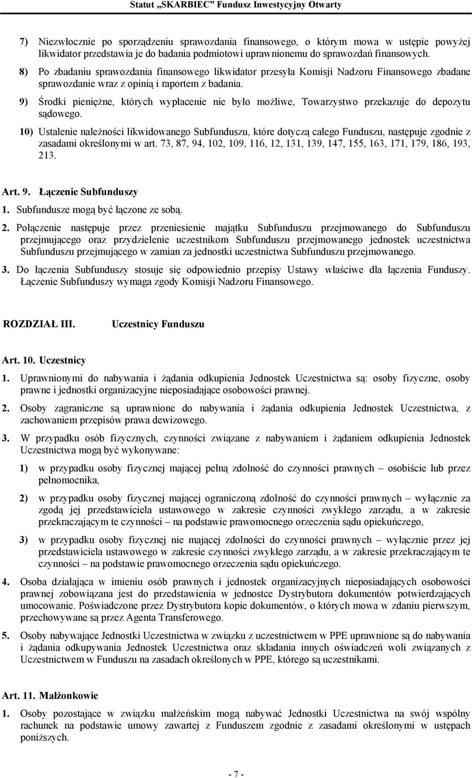 9) Środki pieniężne, których wypłacenie nie było możliwe, Towarzystwo przekazuje do depozytu sądowego.