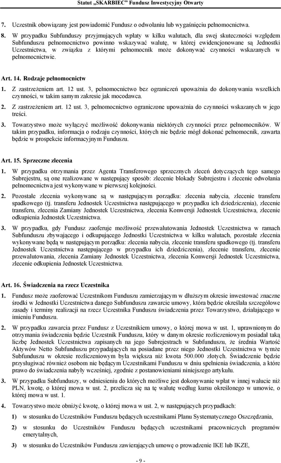 w związku z którymi pełnomocnik może dokonywać czynności wskazanych w pełnomocnictwie. Art. 14. Rodzaje pełnomocnictw 1. Z zastrzeżeniem art. 12 ust.