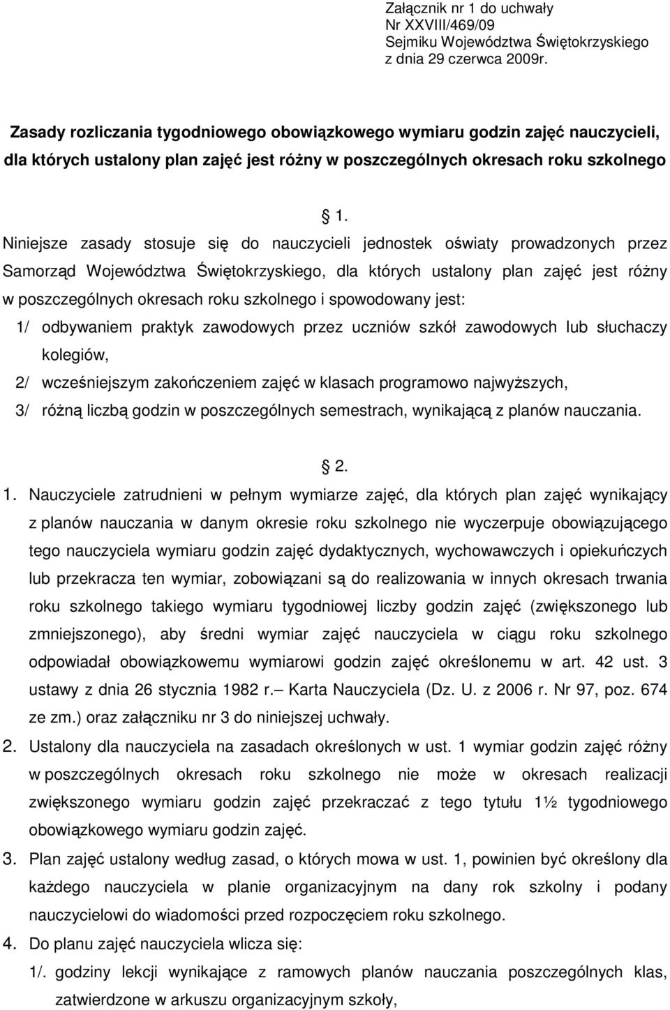 Niniejsze zasady stosuje się do nauczycieli jednostek oświaty prowadzonych przez Samorząd Województwa Świętokrzyskiego, dla których ustalony plan zajęć jest róŝny w poszczególnych okresach roku