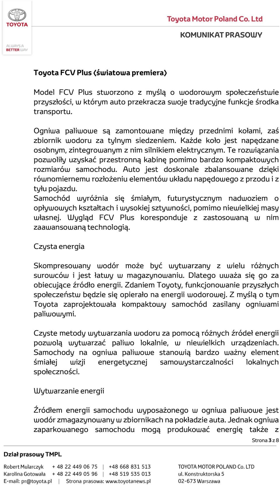 Te rozwiązania pozwoliły uzyskać przestronną kabinę pomimo bardzo kompaktowych rozmiarów samochodu.