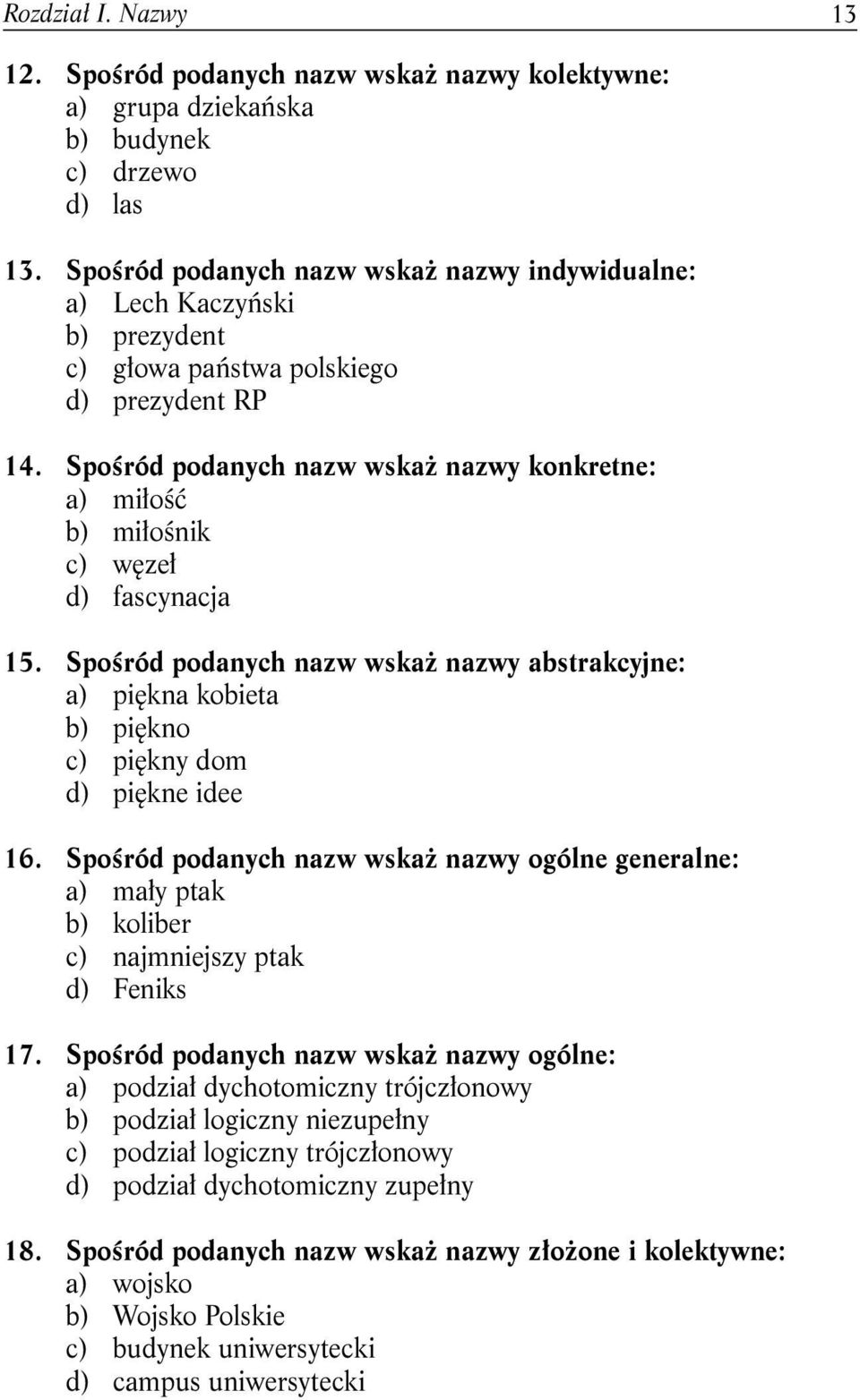 Spośród podanych nazw wskaż nazwy konkretne: a) miłość b) miłośnik c) węzeł d) fascynacja 15.