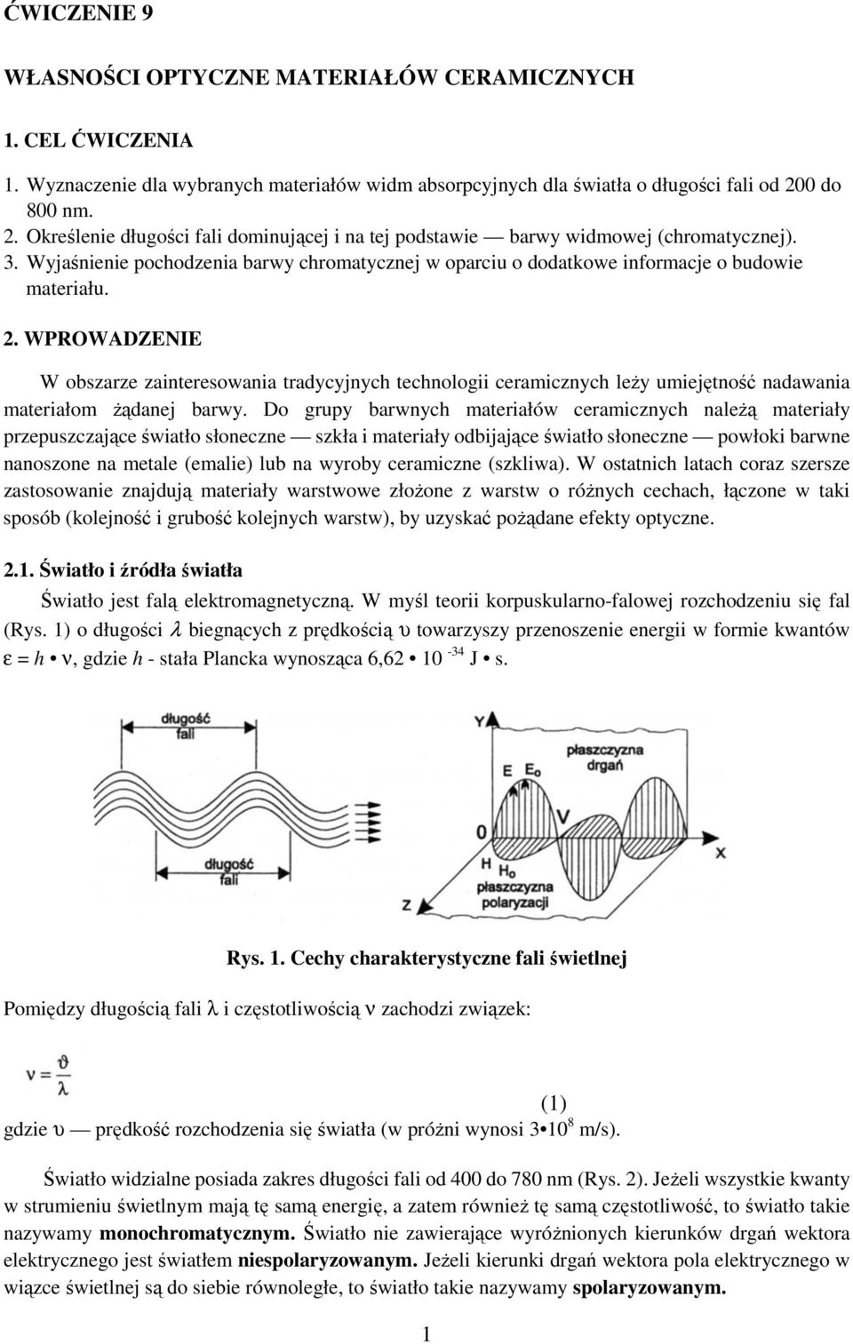 Wyjaśnienie pochodzenia barwy chromatycznej w oparciu o dodatkowe informacje o budowie materiału. 2.