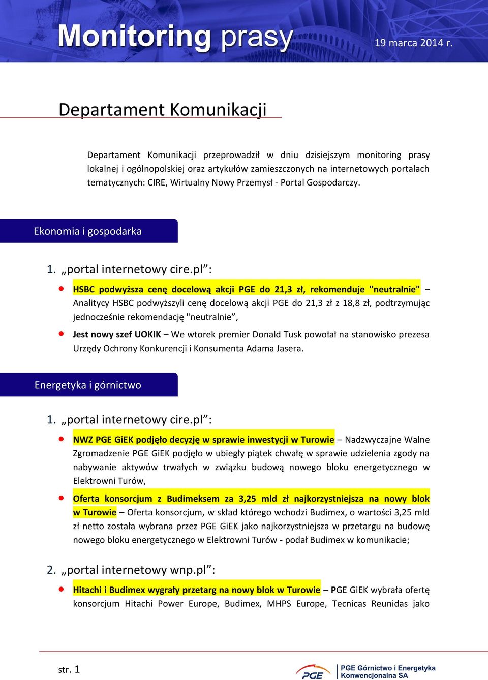 pl : HSBC podwyższa cenę docelową akcji PGE do 21,3 zł, rekomenduje "neutralnie" Analitycy HSBC podwyższyli cenę docelową akcji PGE do 21,3 zł z 18,8 zł, podtrzymując jednocześnie rekomendację