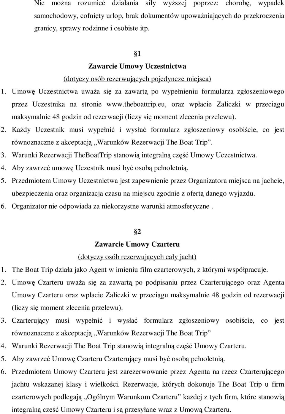 theboattrip.eu, oraz wpłacie Zaliczki w przeciągu maksymalnie 48 godzin od rezerwacji (liczy się moment zlecenia przelewu). 2.