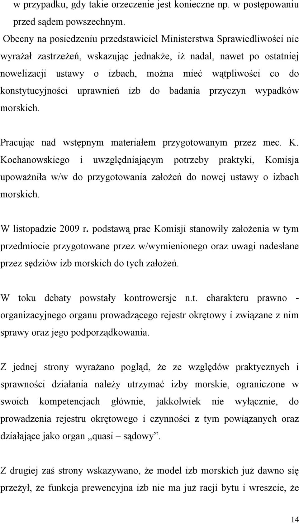 konstytucyjności uprawnień izb do badania przyczyn wypadków morskich. Pracując nad wstępnym materiałem przygotowanym przez mec. K.