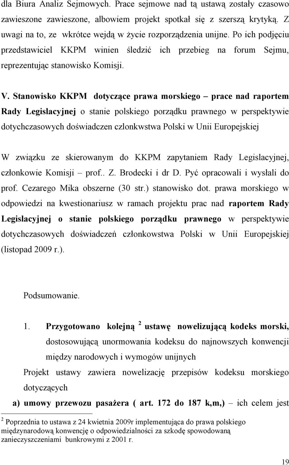 Stanowisko KKPM dotyczące prawa morskiego prace nad raportem Rady Legislacyjnej o stanie polskiego porządku prawnego w perspektywie dotychczasowych doświadczen czlonkwstwa Polski w Unii Europejskiej