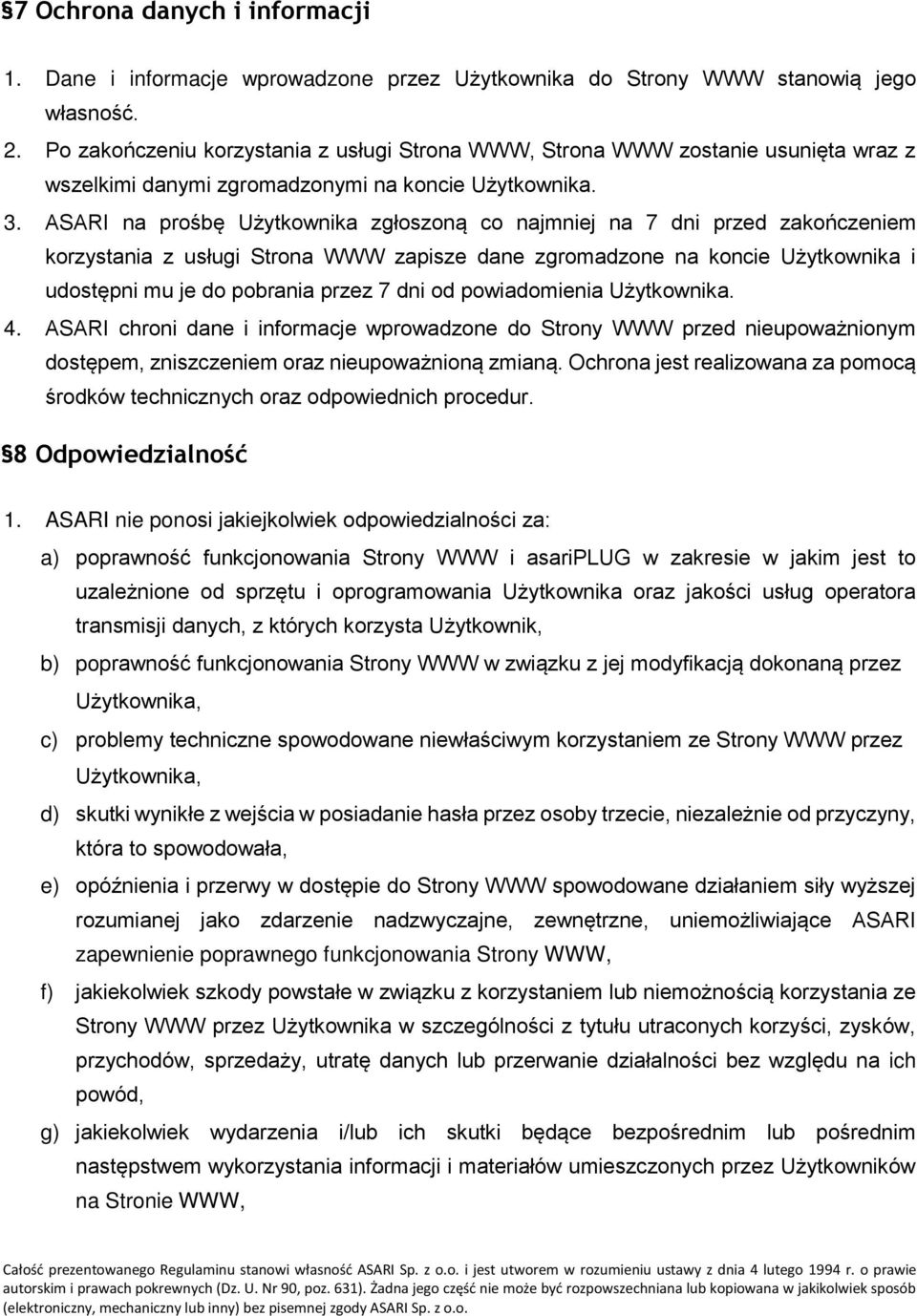 ASARI na prośbę Użytkownika zgłoszoną co najmniej na 7 dni przed zakończeniem korzystania z usługi Strona WWW zapisze dane zgromadzone na koncie Użytkownika i udostępni mu je do pobrania przez 7 dni