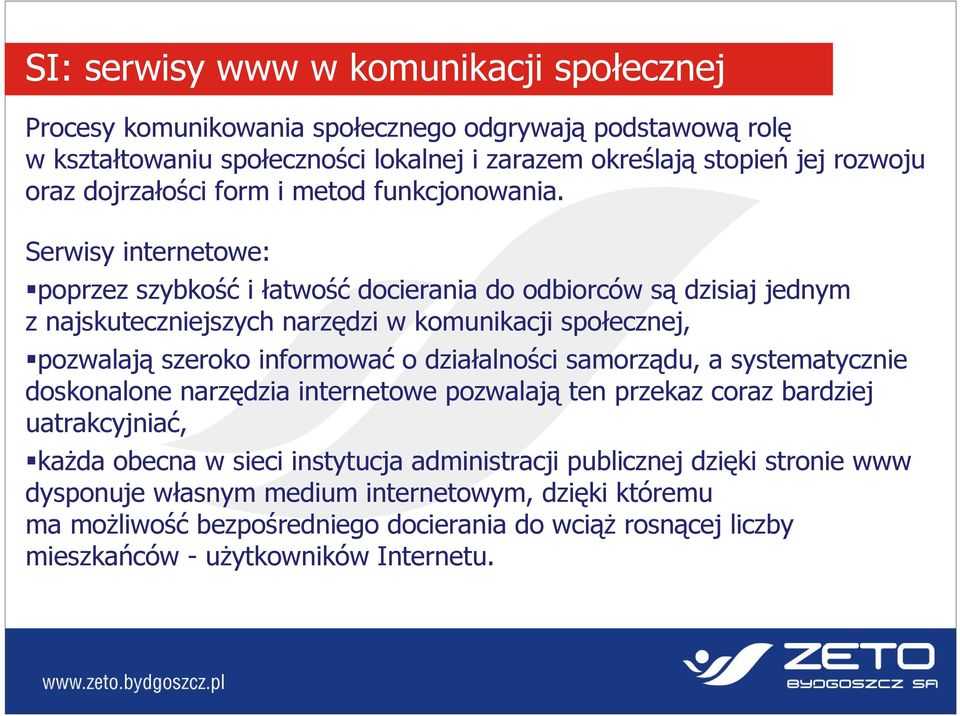 Serwisy internetowe: poprzez szybkość i łatwość docierania do odbiorców są dzisiaj jednym z najskuteczniejszych narzędzi w komunikacji społecznej, pozwalają szeroko informować o działalności