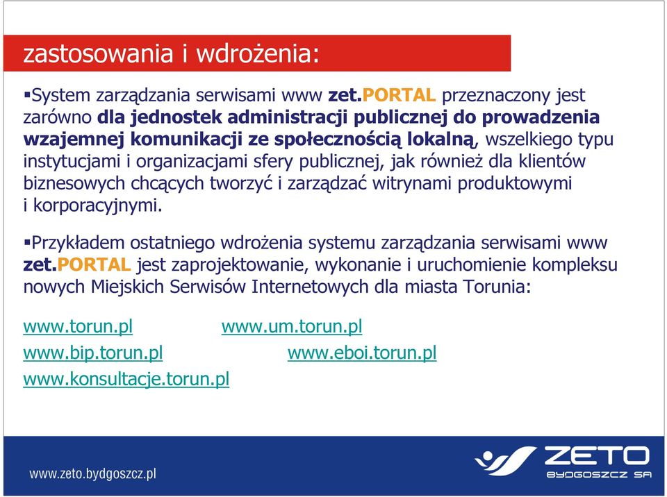 i organizacjami sfery publicznej, jak również dla klientów biznesowych chcących tworzyć i zarządzać witrynami produktowymi i korporacyjnymi.