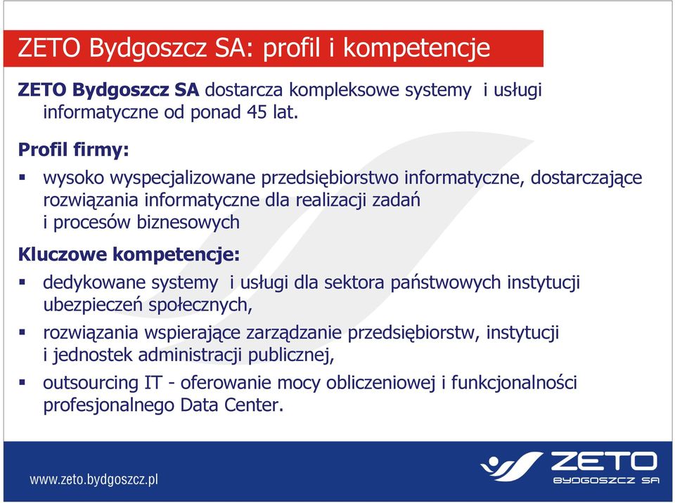 biznesowych Kluczowe kompetencje: dedykowane systemy i usługi dla sektora państwowych instytucji ubezpieczeń społecznych, rozwiązania wspierające