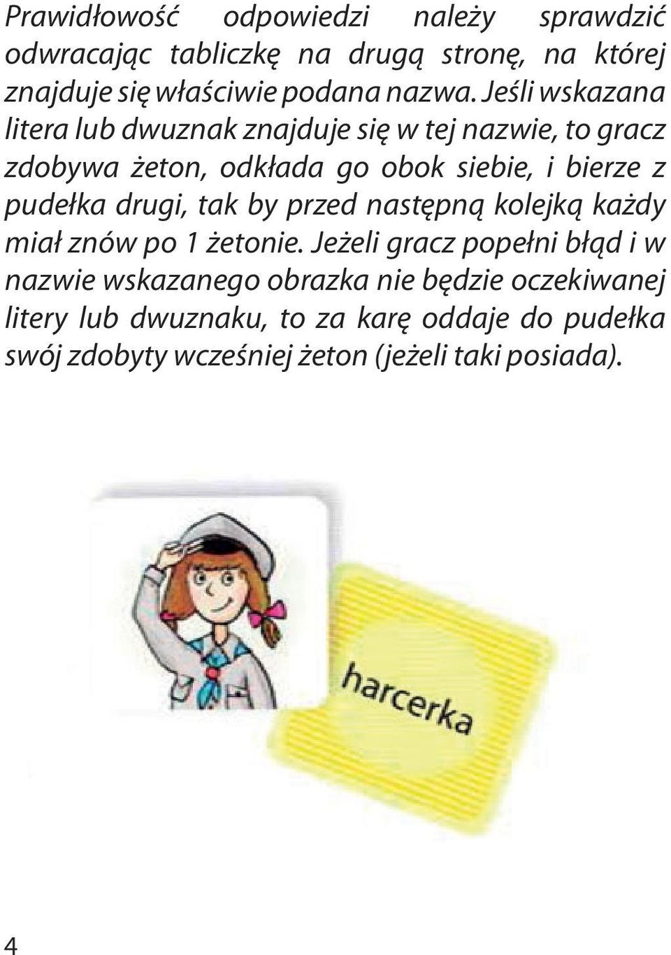 pudełka drugi, tak by przed następną kolejką każdy miał znów po 1 żetonie.