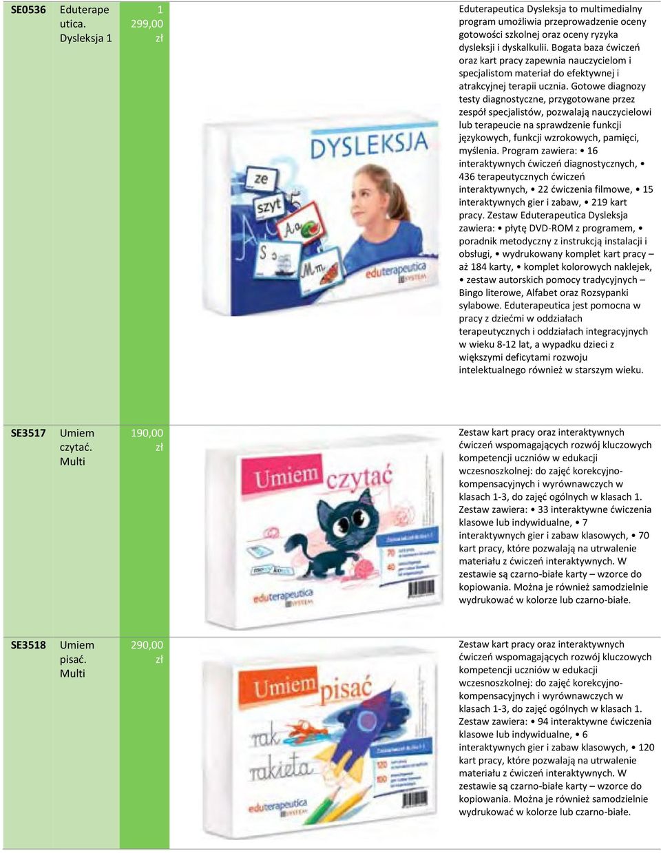 Gotowe diagnozy testy diagnostyczne, przygotowane przez zespół specjalistów, pozwalają nauczycielowi lub terapeucie na sprawdzenie funkcji językowych, funkcji wzrokowych, pamięci, myślenia.