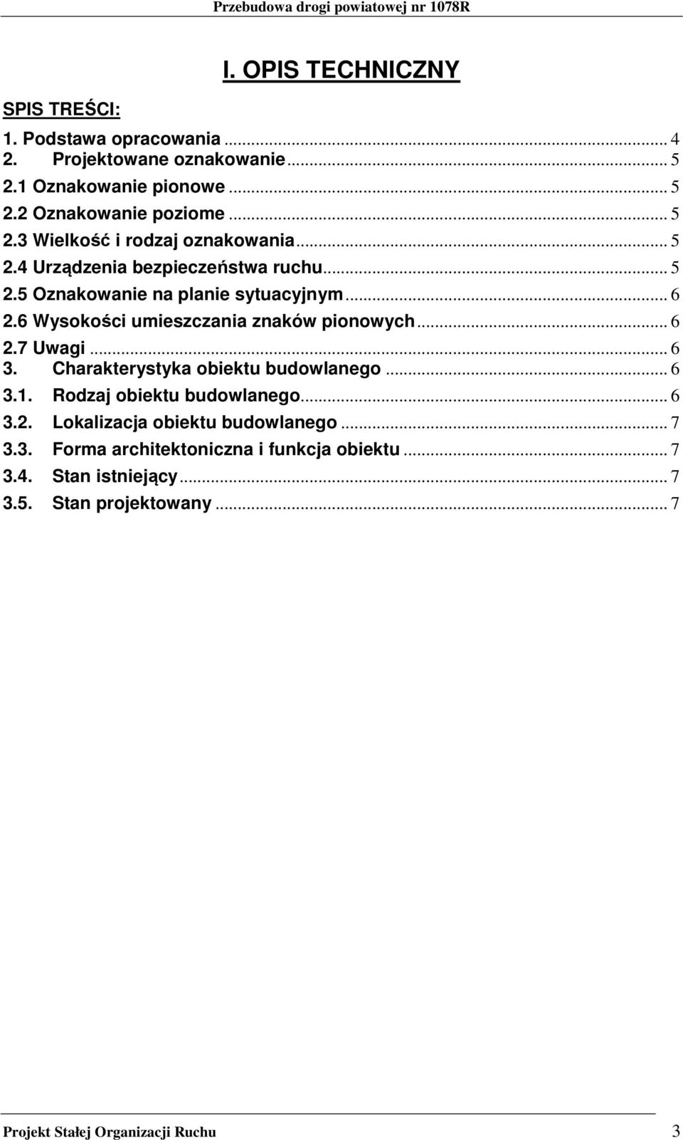 6 Wysokości umieszczania znaków pionowych... 6 2.7 Uwagi... 6 3. Charakterystyka obiektu budowlanego... 6 3.1. Rodzaj obiektu budowlanego... 6 3.2. Lokalizacja obiektu budowlanego.